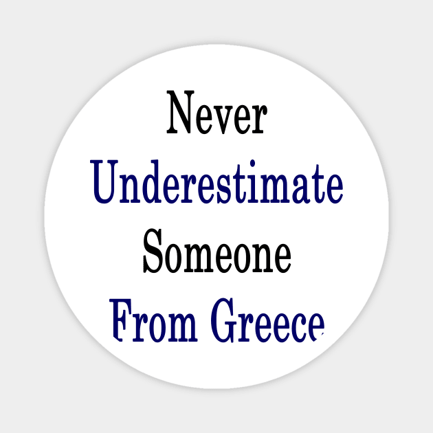 Never Underestimate Someone From Greece Magnet by supernova23